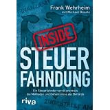 Inside Steuerfahndung: Ein Steuerfahnder verr�t erstmals die Methoden und Geheimnisse der Beh�rdevon "Frank Wehrheim"