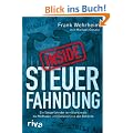 Inside Steuerfahndung: Ein Steuerfahnder verr�t erstmals die Methoden und Geheimnisse der Beh�rde