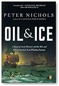 Oil and Ice: A Story of Arctic Disaster and the Rise and Fall of America's Last Whaling Dynasty