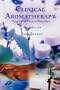Clinical Aromatherapy: Essential Oils in Practice, 2e
