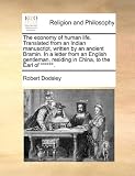 The economy of human life. Translated from an Indian manuscript, written by an ancient Bramin. In a letter from an English gentleman, residing in China, to the Earl of ******.