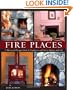 Fire Places: A Practical Design Guide to Fireplaces and Stoves Indoors and Out