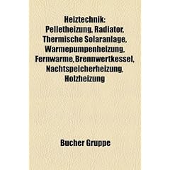 Heiztechnik: Pelletheizung, Radiator, Thermische Solaranlage, W�rmepumpenheizung, Fernw�rme, Infrarotstrahler, Brennwertkessel, Nachtspeicherheizung, ... Blockheizkraftwerk, K�hldecke, Holzheizung