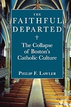 The Faithful Departed: The Collapse of Boston's Catholic Culture