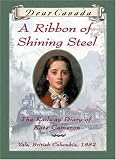Dear Canada: A Ribbon of Shining Steel: The Railway Diary of Kate Cameron