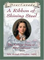 Dear Canada: A Ribbon of Shining Steel: The Railway Diary of Kate Cameron