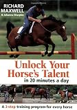 Unlock Your Horses Talent in 20 Minutes a Day: A 3-Step Training Program for Every Horse