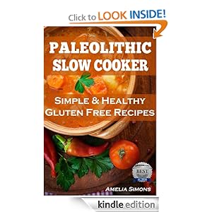 Paleolithic Slow Cooker: Simple and Healthy Gluten-Free Recipes [Kindle Edition]