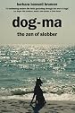 Dog-Ma, The Zen Of Slobber 