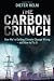 The Carbon Crunch: How We're Getting Climate Change Wrong--and How to Fix It