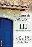 La Casa de Altagracia: Vol III. Los herederos (1828-1863) (Volume 3) (Spanish Edition)