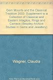 Gem mounts and the classical tradition : supplement to A collection of classical and eastern intaglios, rings and cameos (2003)