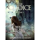 The Choice (Walk the Right Road, Book 1)by Lorhainne Eckhart