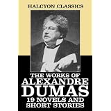 The Works of Alexandre Dumas: 19 Collected Novels and Short Stories (Halcyon Classics)