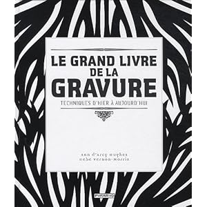 Le grand livre de la gravure : Techniques d'hier à aujourd'hui