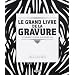 Le grand livre de la gravure : Techniques d'hier � aujourd'hui