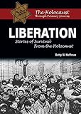 Liberation: Stories of Survival from the Holocaust (The Holocaust Through Primary Sources)