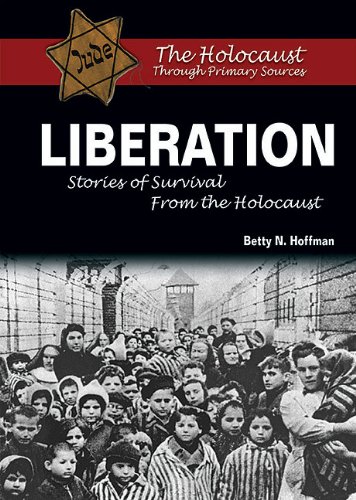 Liberation: Stories of Survival from the Holocaust (The Holocaust Through Primary Sources)