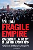 Fragile Empire: How Russia Fell In and Out of Love with Vladimir Putin
