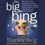 The Big Bing: Theories on the Origins of the Business Universe | [Stanley Bing]