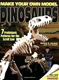 Make Your Own Model Dinosaurs: 7 Prehistoric Patterns for the Scroll Saw by Danny A. Downs,Tom Knight