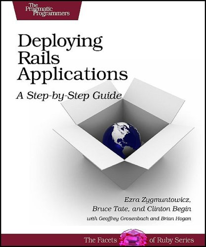 Deploying Rails Applications: A Step-by-Step Guide (Facets of Ruby)