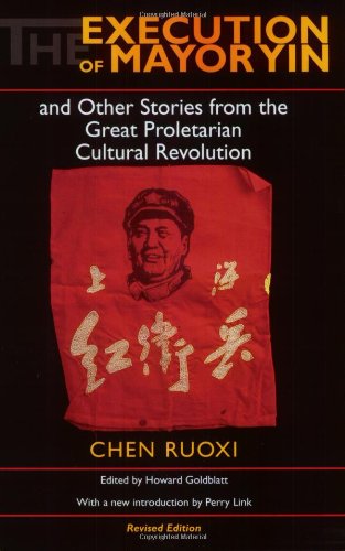 The Execution of Mayor Yin - and Other Stories from the Great Proletarian Cultural Revolution (Chinese Literature in Translation)