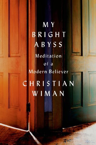 My Bright Abyss: Meditation of a Modern Believer by Wiman, Christian (2014) Paperback