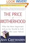 The Price of Motherhood: Why the Most Important Job in the World is Still the Least Valued