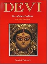 Devi, The Mother Goddess: An Introduction