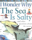 I Wonder Why the Sea is Salty: and Other Questions About the Oceans