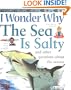 I Wonder Why the Sea is Salty: And Other Questions About the Oceans