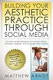 Building Your Aesthetic Practice  through Social Media (Volume 1)