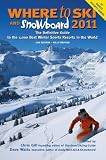Where to Ski and Snowboard 2011: The Definitive Guide to the 1,000 Best Winter Sports Resorts in the World
