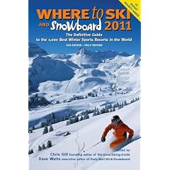 Where to Ski and Snowboard 2011: The Definitive Guide to the 1,000 Best Winter Sports Resorts in the World