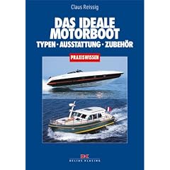 Das ideale Motorboot: Typen - Antriebe - Zubeh�r