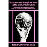 Existence and Enlightenment in the Lankavatara Sutra: A Study in the Ontology and Epistemology of the Yogacara School of Mahayana Buddhism (SUNY Series in Buddhist Studies)