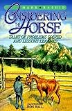 Considering the Horse: Tales of Problems Solved and Lessons Learned [CONSIDERING THE HORSE -OS]