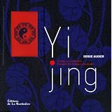 Yi jing : Mieux se conna�tre, Prendre les bonnes d�cisionspar Serge Augier