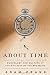 About Time: Cosmology and Culture at the Twilight of the Big Bang About Time: Cosmology and Culture at the Twilight of the Big Bang