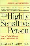 the Highly sensitive person: how to Thrive when the World Overwhelms You