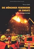 Die M&uuml;nchner Feuerwehr im Einsatz: Von den Siebzigerjahren bis heute: Von den Siebzigern bis heute - Thomas Gaulke