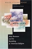Spiritual Marketplace: Baby Boomers and the Remaking of American Religion.