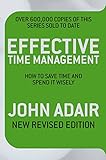 Effective time management : how to save time and spend it wisely