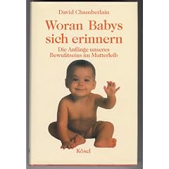 Woran Babys sich erinnern. Die Anf�nge unseres Bewu�tseins im Mutterleib
