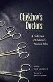 Chekhovs Doctors: A Collection of Chekohovs Medical Tales (Literature and Medicine)