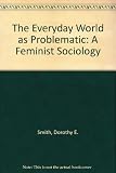 The everyday world as problematic : a feminist sociology
