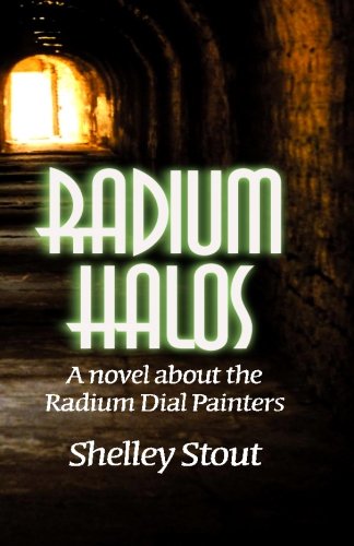 Radium Halos: A novel about the Radium Dial Painters