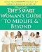The Smart Woman’s Guide to Midlife and Beyond: A No Nonsense Approach to Staying Healthy After 50