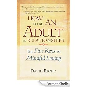 How to Be an Adult in Relationships: The Five Keys to Mindful Loving